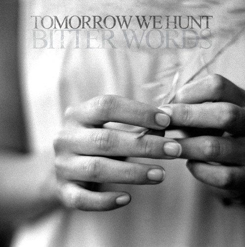 Tomorrow We Hunt - Bitter Words (2012)